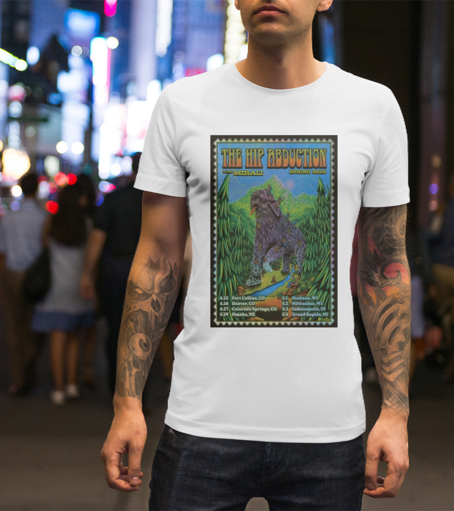 The Hip Abduction With Mihali Spring 2025 Tour Dates Fort Collins Denver Colorado Springs Omaha Madison Milwaukee Indianapolis Grand Rapids T-Shirt