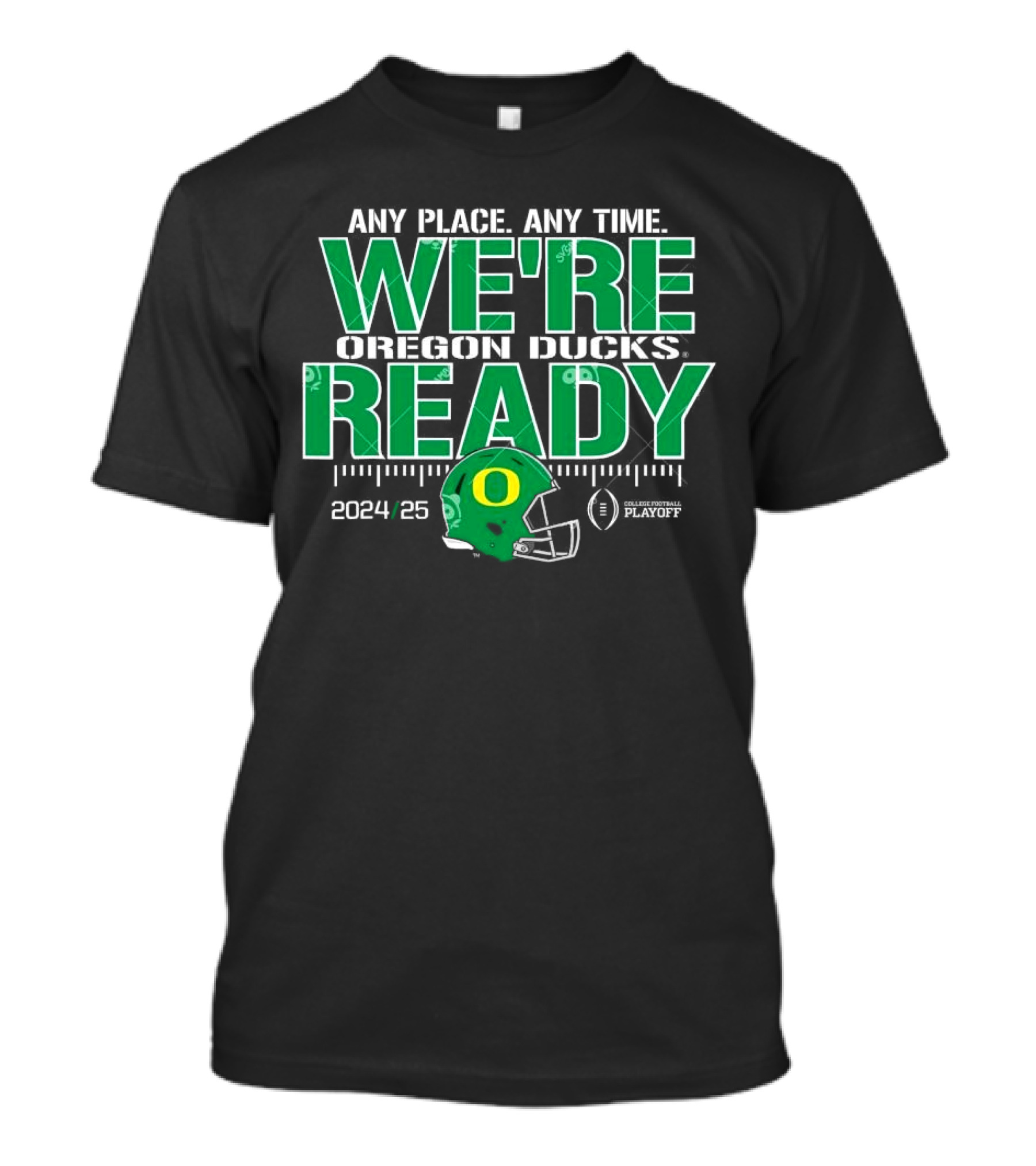 Any Place Any Time Oregon Ducks College Football Playoffs 2024 25 We're Ready T-Shirt