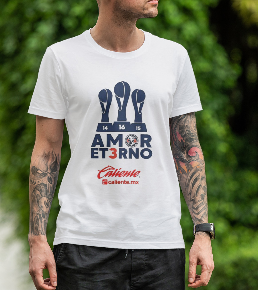 Club America Amor Eterno 3 Caliente.mx Tricampeon Del Futbol Mexicano 14 16 15 T-Shirt