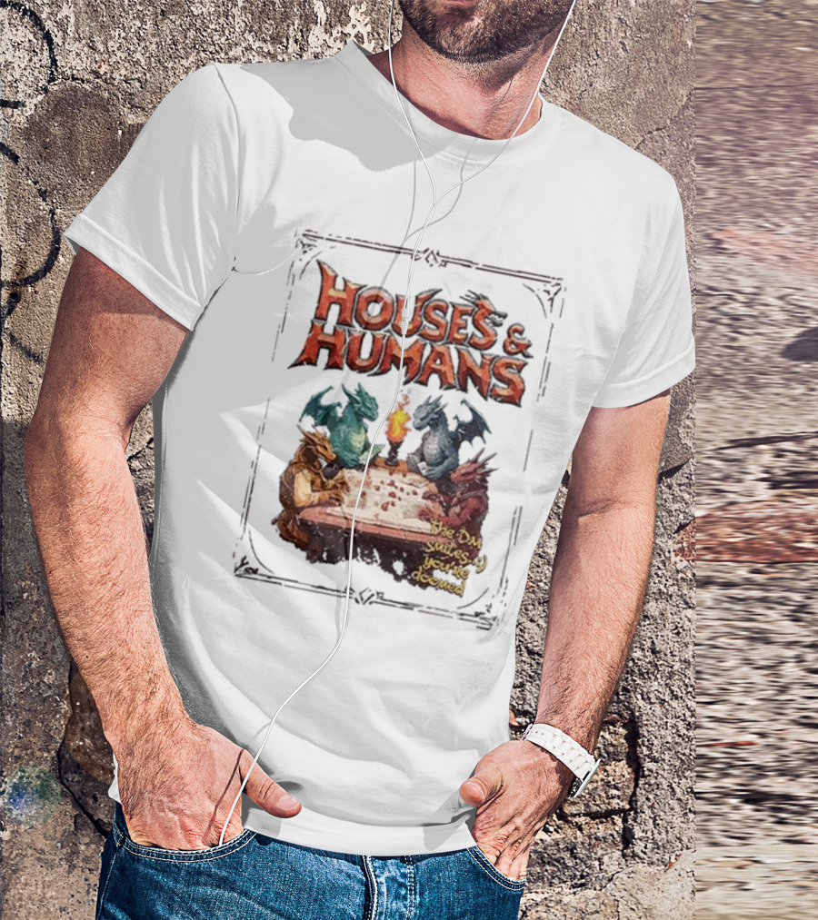 Houses And Humans Dungeons And Dragons Parody With Dragons Playing Tabletop Game T-Shirt