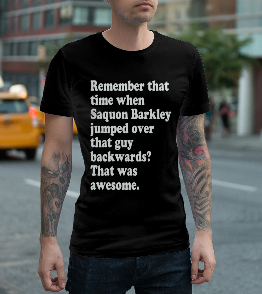 Remember That Time When Saquon Barkley Jumped Over That Guy Backwards That Was Awesome T-Shirt