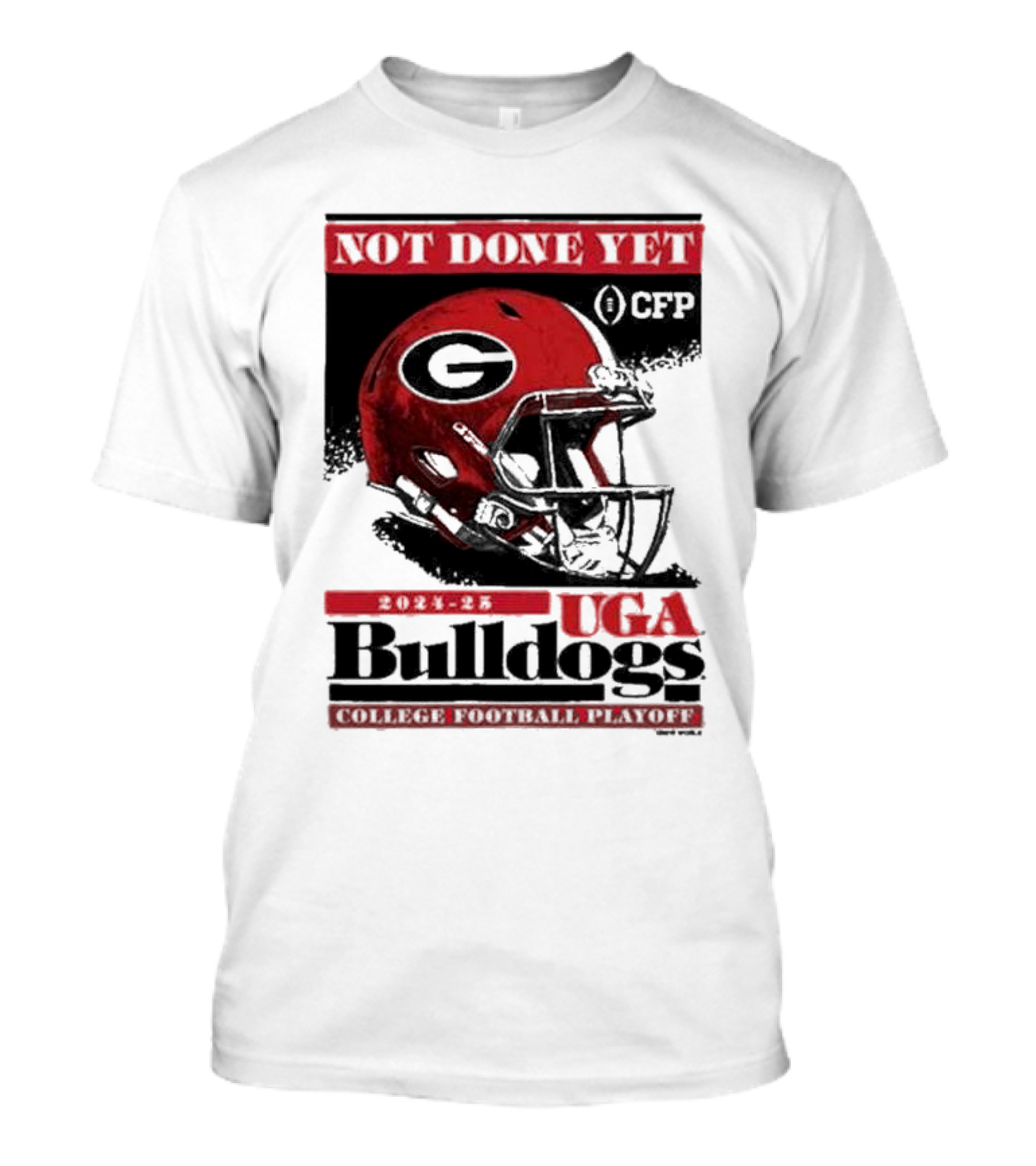UGA Bulldogs Not Done Yet 2024 25 College Football Playoff CFP Helmet T-Shirt