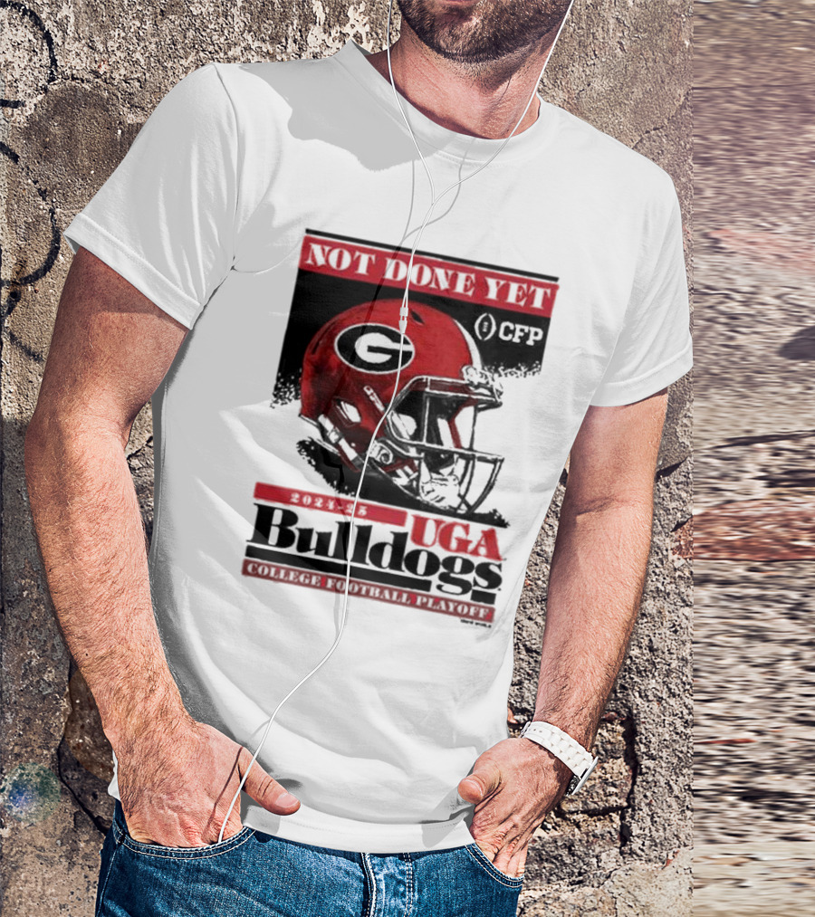UGA Bulldogs Not Done Yet 2024 25 College Football Playoff CFP Helmet T-Shirt