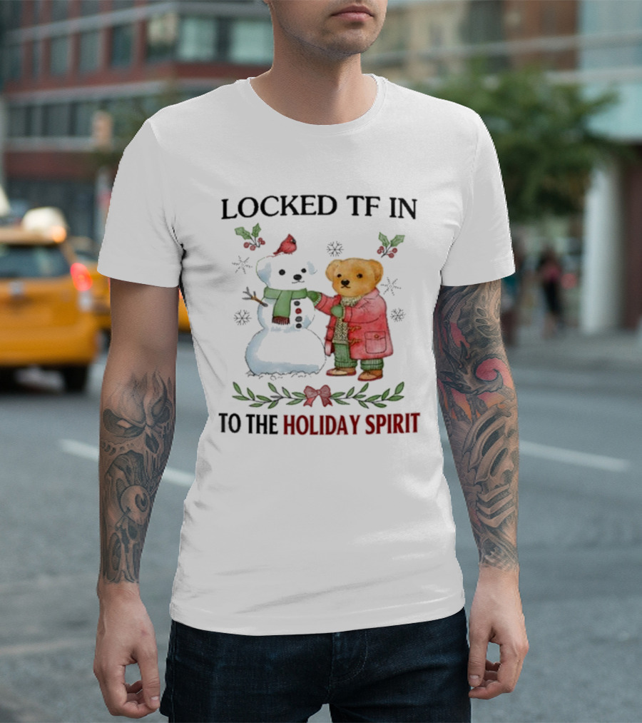 Locked TF In To The Holiday Spirit Bear And Snowman Winter Scene T-Shirt
