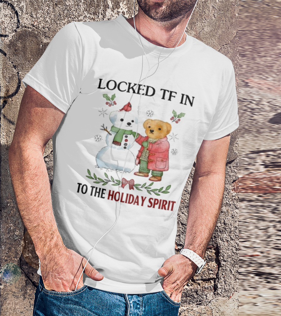 Locked TF In To The Holiday Spirit Bear And Snowman Winter Scene T-Shirt