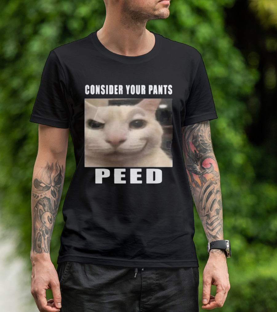 CONSIDER YOUR PANTS PEED CAT MEME T-Shirt