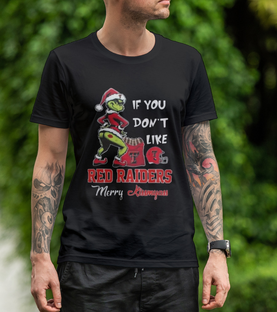 Grinch Santa If You Don’t Like Red Raiders Merry Kissmyass Texas Tech T-Shirt
