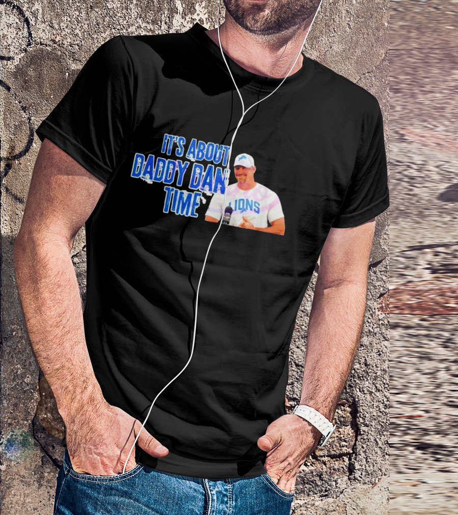 It's About Daddy Dan Time Dan Campbell Detroit Lions T-Shirt