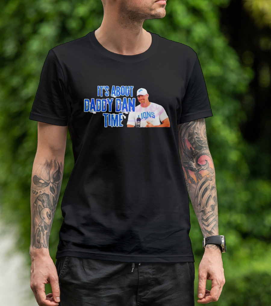 It's About Daddy Dan Time Dan Campbell Detroit Lions T-Shirt