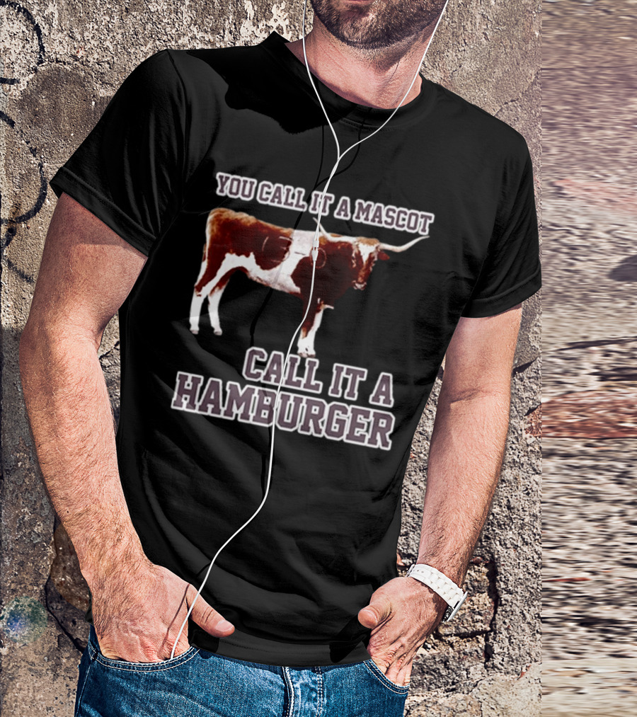 Texas A&M Aggies Football You Call It A Mascot Call It A Hamburger T-Shirt