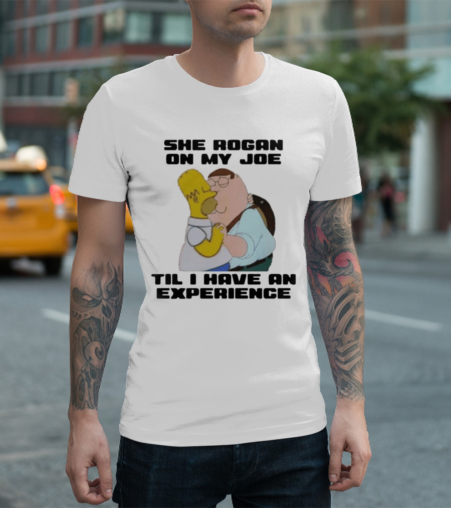 She Rogan On My Joe Til I Have An Experience Peter Griffin Homer Simpson Crossover Image T-Shirt
