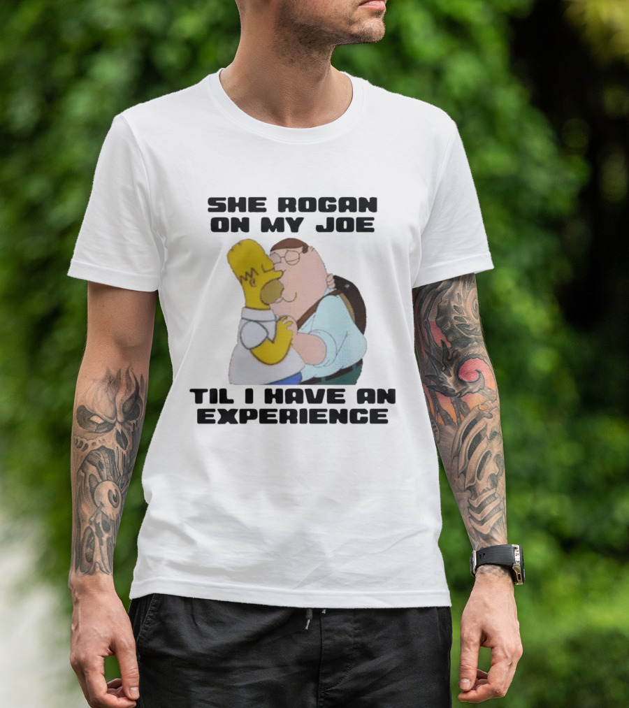 She Rogan On My Joe Til I Have An Experience Peter Griffin Homer Simpson Crossover Image T-Shirt