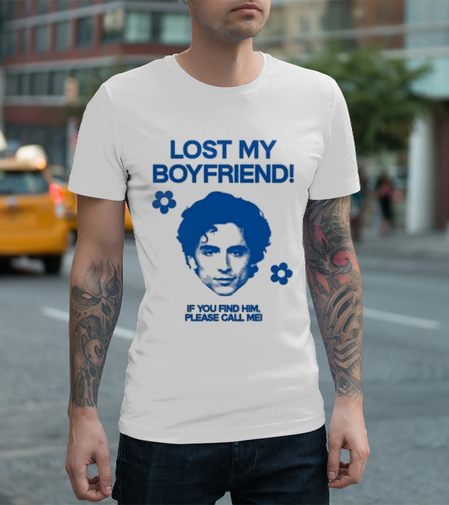 Lost My Boyfriend If You Find Him Please Call Me Timothée Chalamet Face With Flowers T-Shirt