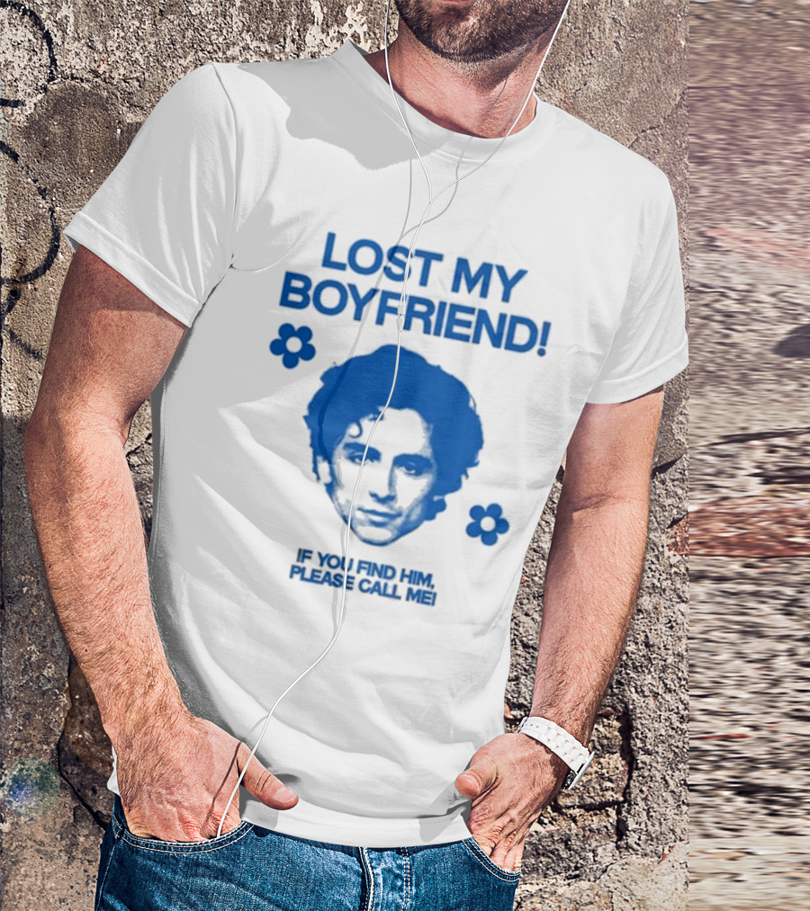Lost My Boyfriend If You Find Him Please Call Me Timothée Chalamet Face With Flowers T-Shirt
