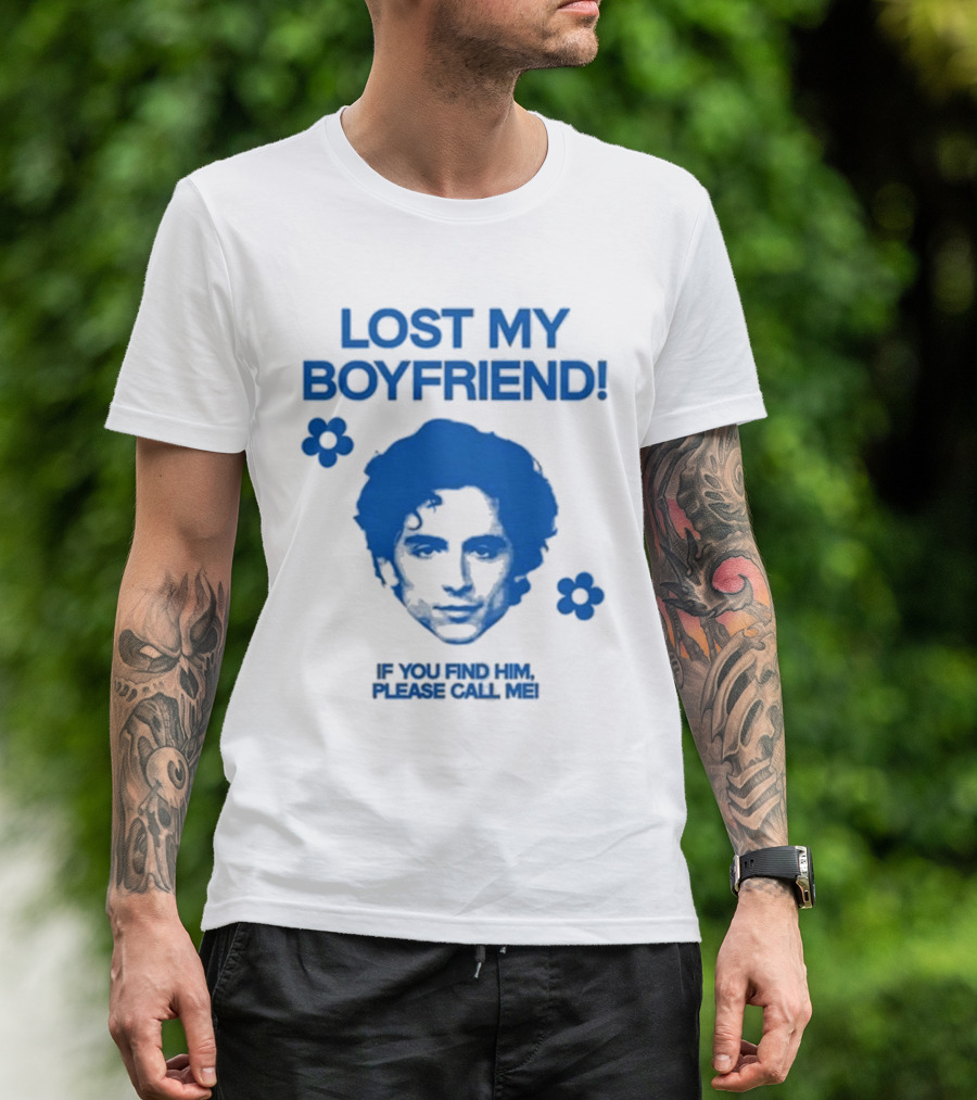 Lost My Boyfriend If You Find Him Please Call Me Timothée Chalamet Face With Flowers T-Shirt