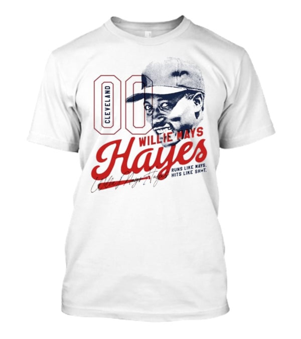Cleveland 00 Willie Mays Hayes Runs Like Mays Hits Like Sh*t T-Shirt
