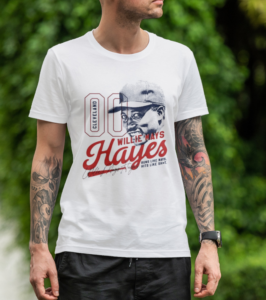 Cleveland 00 Willie Mays Hayes Runs Like Mays Hits Like Sh*t T-Shirt