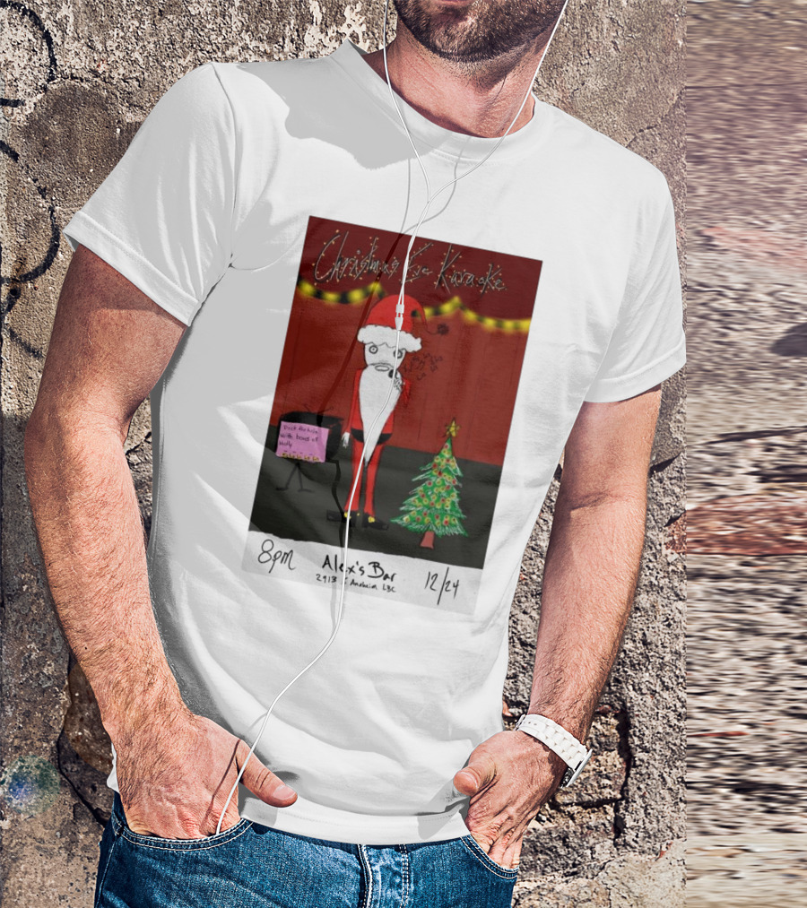 8pm Christmas Eve Karaoke Santa Alex’s Bar 2113 East Anaheim Long Beach 12/24 T-Shirt