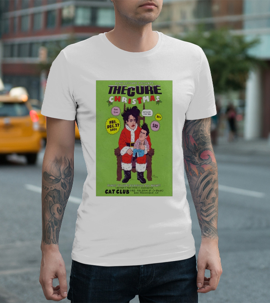 Club Leisure Presents The Cure Christmas Dec 27 2024 Cat Club San Francisco 21+ T-Shirt