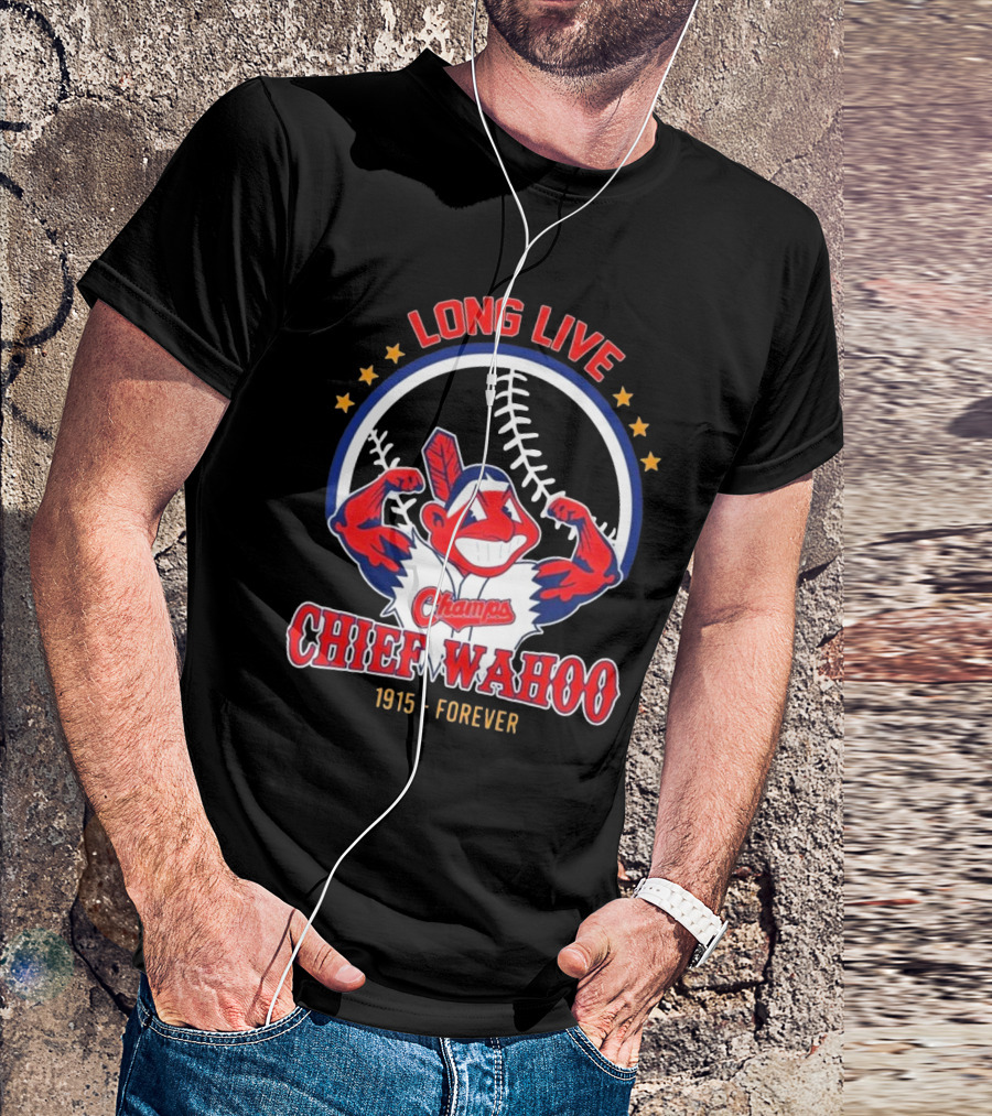 Long Live Chief Wahoo Champs 1915-Forever T-Shirt