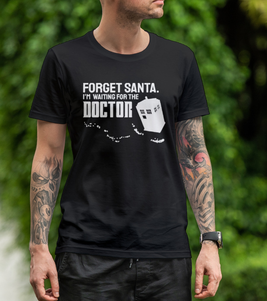 Forget Santa I'm Waiting For The Doctor TARDIS Holiday Humor T-Shirt