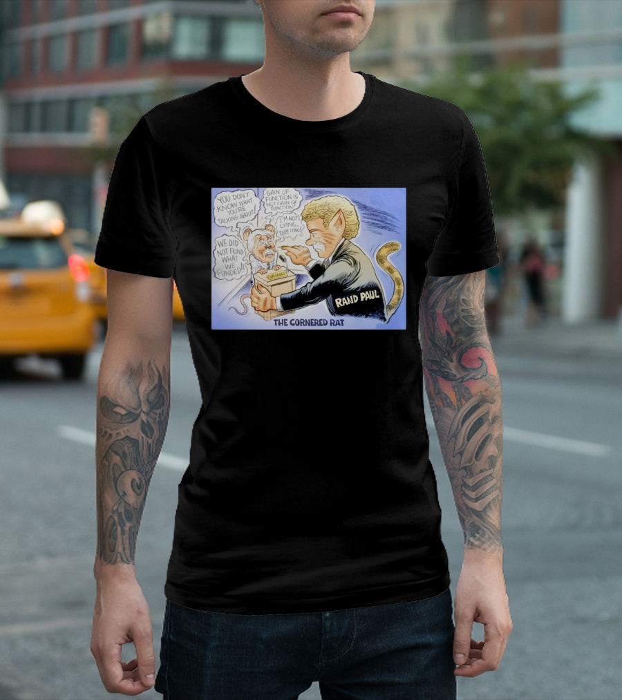 Rand Paul The Cornered Rat Gain of Function We Did Not Fund What We Funded T-Shirt