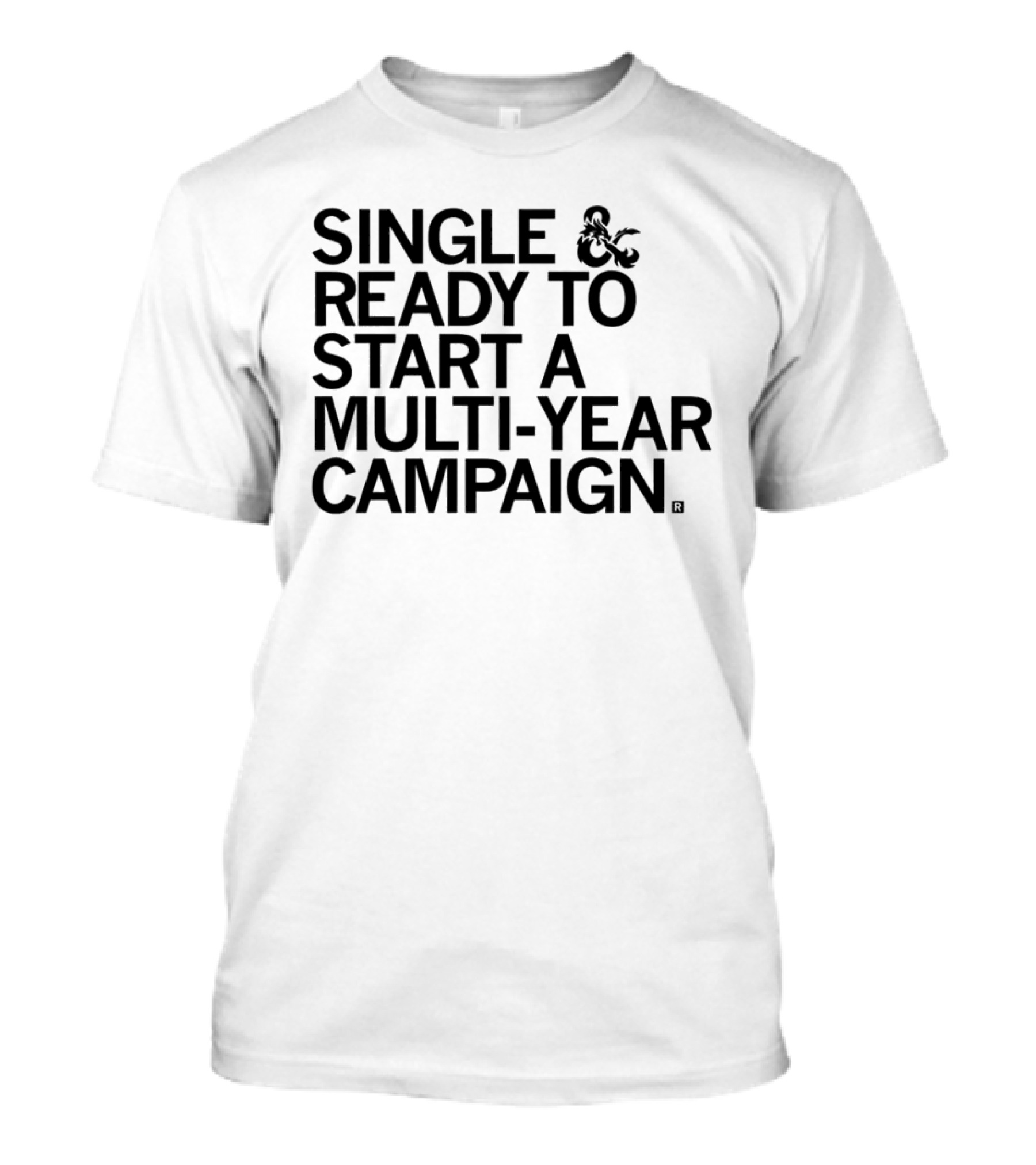 Single And Ready To Start A Multi-Year Campaign Dungeons And Dragons T-Shirt