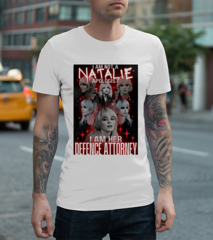 I Am Not A Natalie Apologist I Am Her Defence Attorney T-Shirt