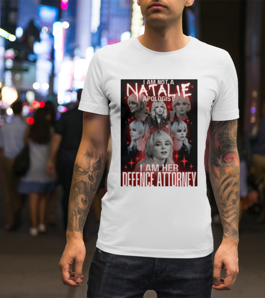I Am Not A Natalie Apologist I Am Her Defence Attorney T-Shirt