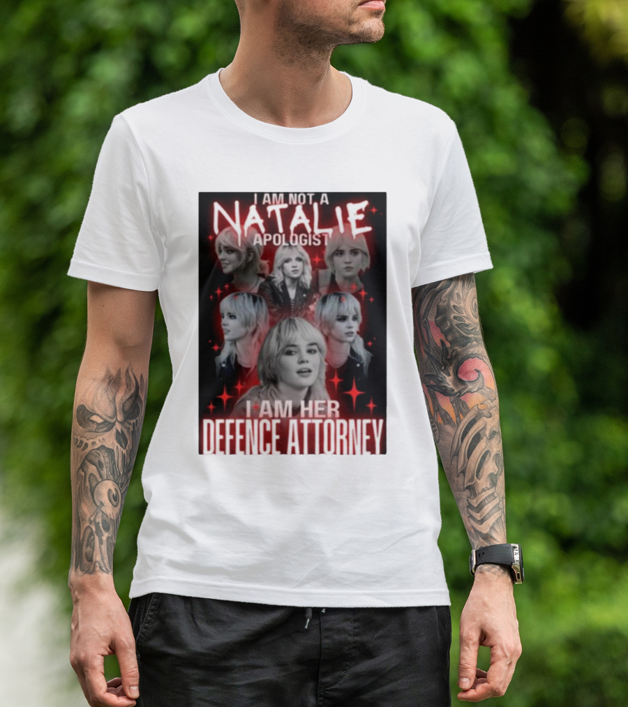I Am Not A Natalie Apologist I Am Her Defence Attorney T-Shirt