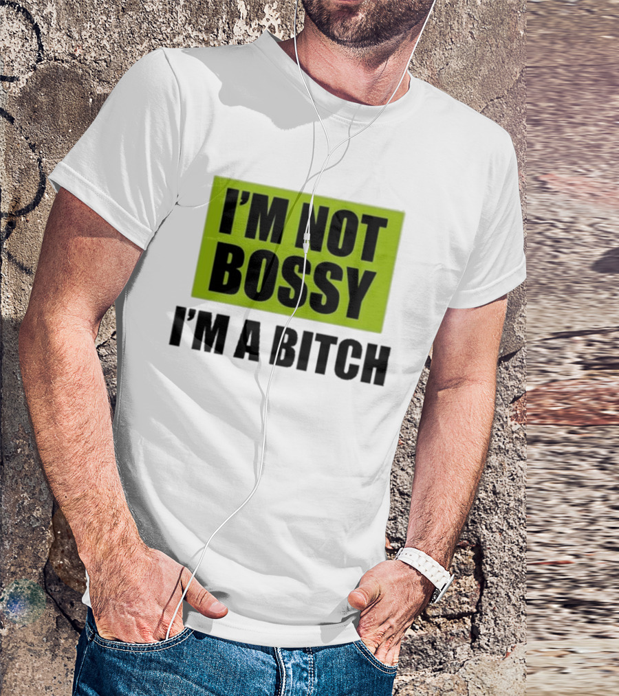 I’m Not Bossy I’m A Bitch Bold Green And Black T-Shirt