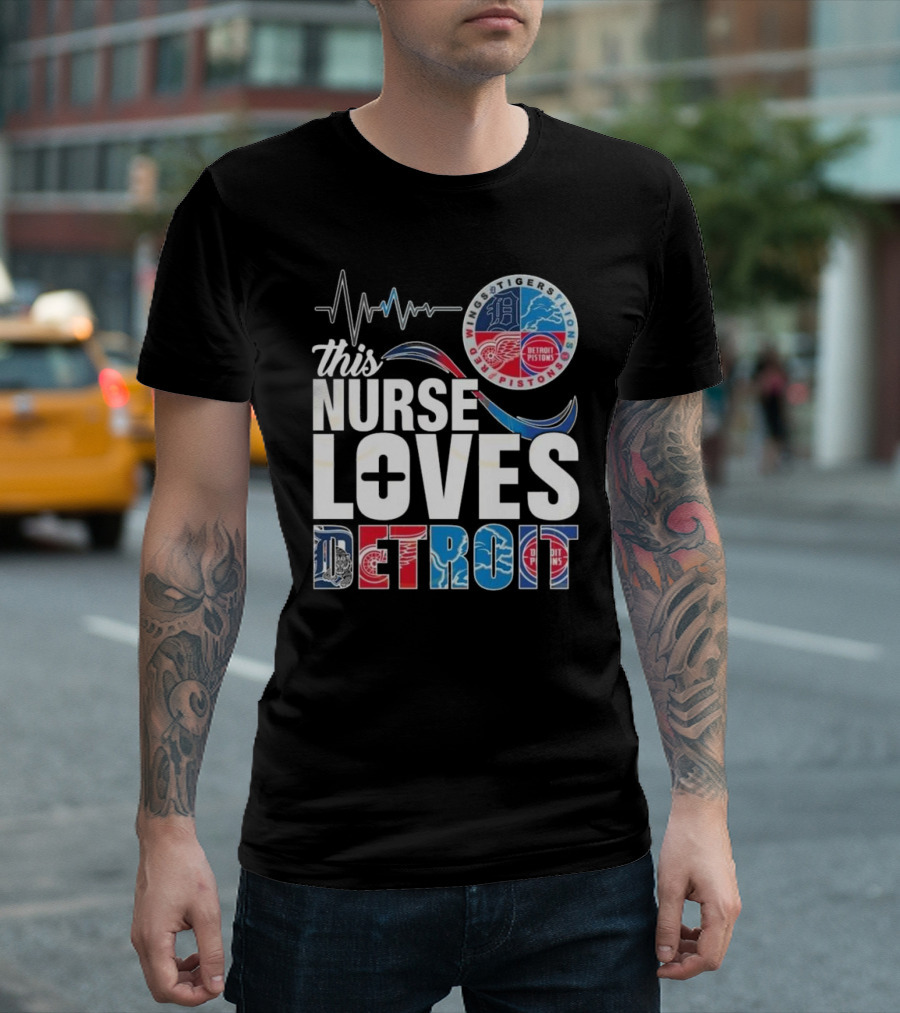 This Nurse Loves Detroit Tigers Lions Pistons Red Wings T-Shirt