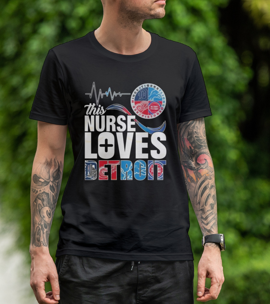 This Nurse Loves Detroit Tigers Lions Pistons Red Wings T-Shirt