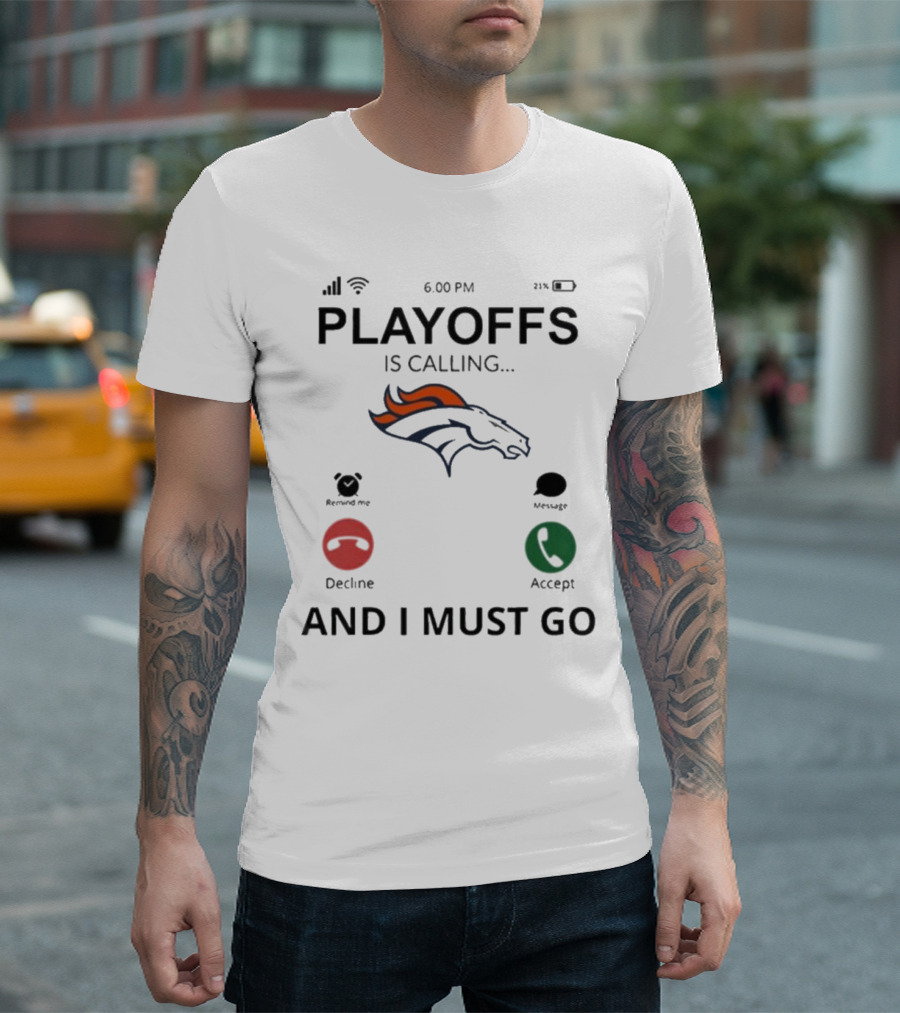 Denver Broncos Playoffs Is Calling and I Must Go 2024 6:00 PM Reminder Message Decline Accept T-Shirt