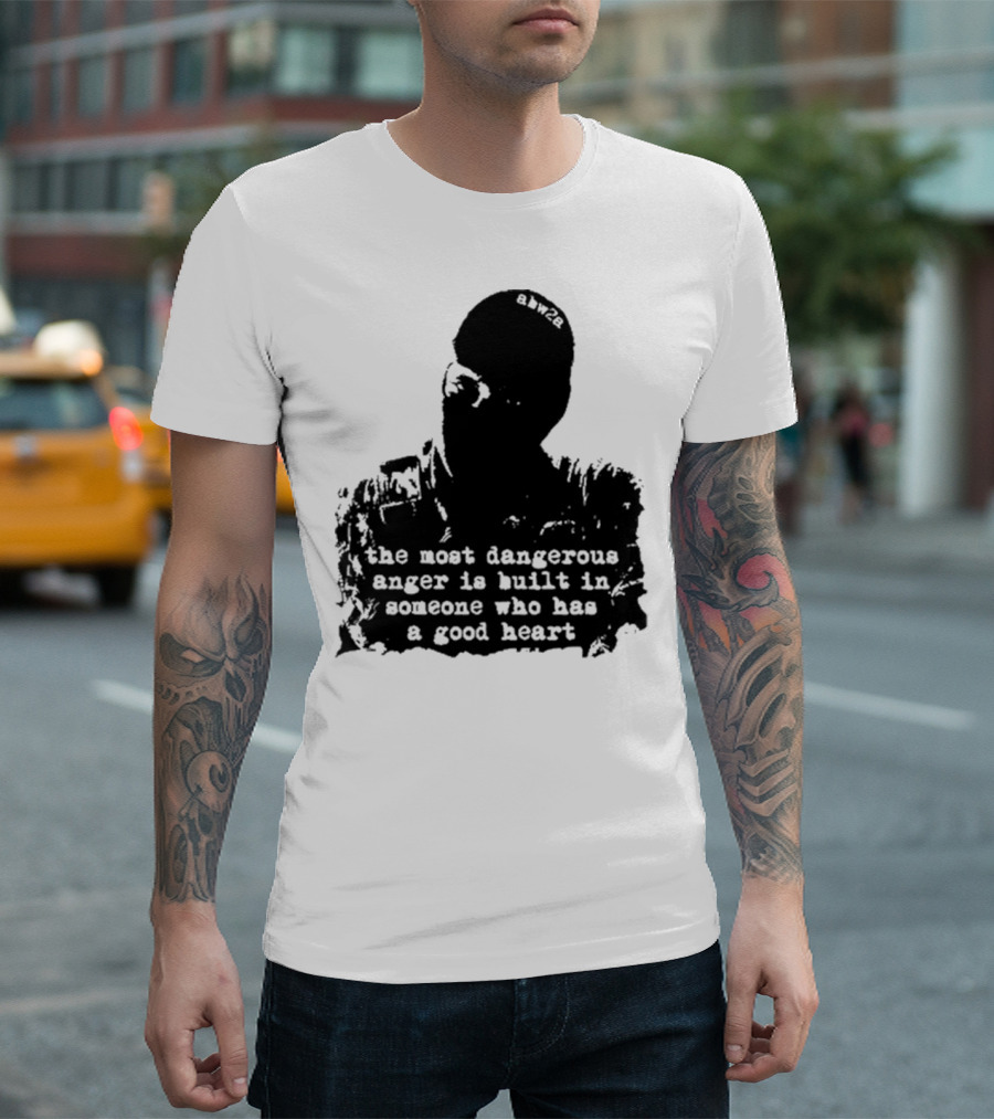 the most dangerous anger is built in someone who has a good heart ahw28 T-Shirt