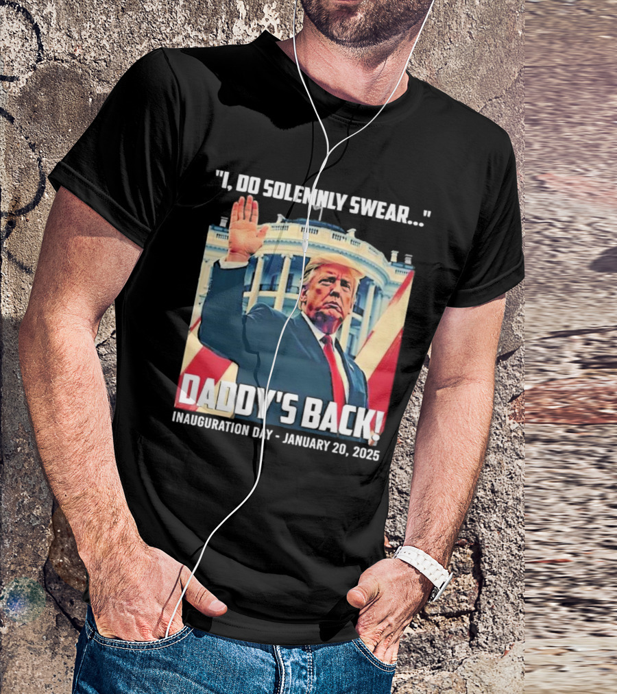 I Do Solemnly Swear Daddy's Back Inauguration Day January 20 2025 T-Shirt