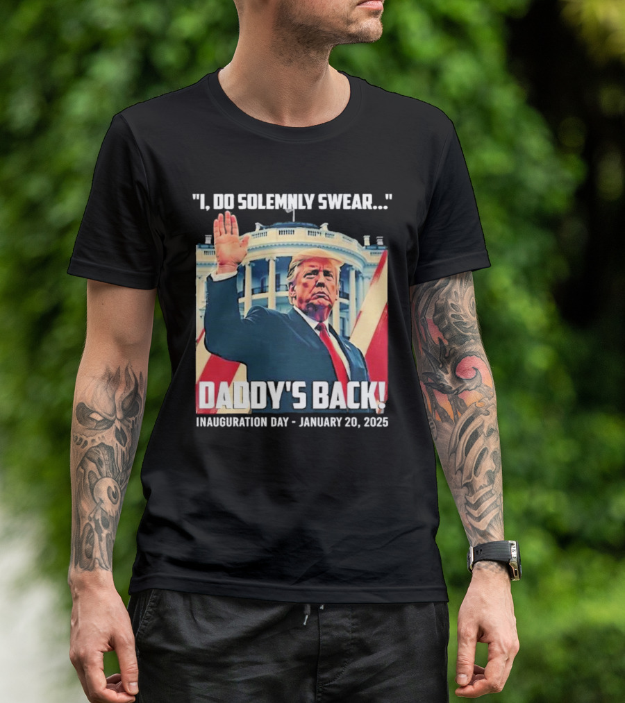 I Do Solemnly Swear Daddy's Back Inauguration Day January 20 2025 T-Shirt