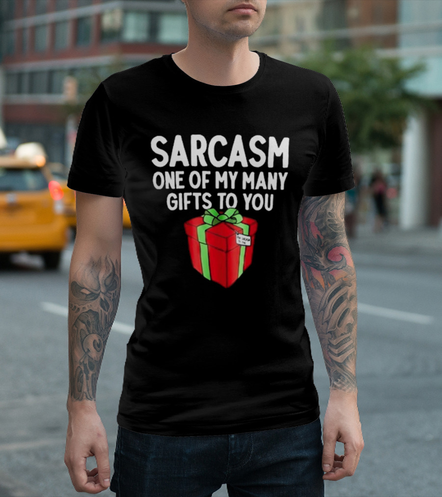 Sarcasm One Of My Many Gifts To You with Red and Green Present T-Shirt