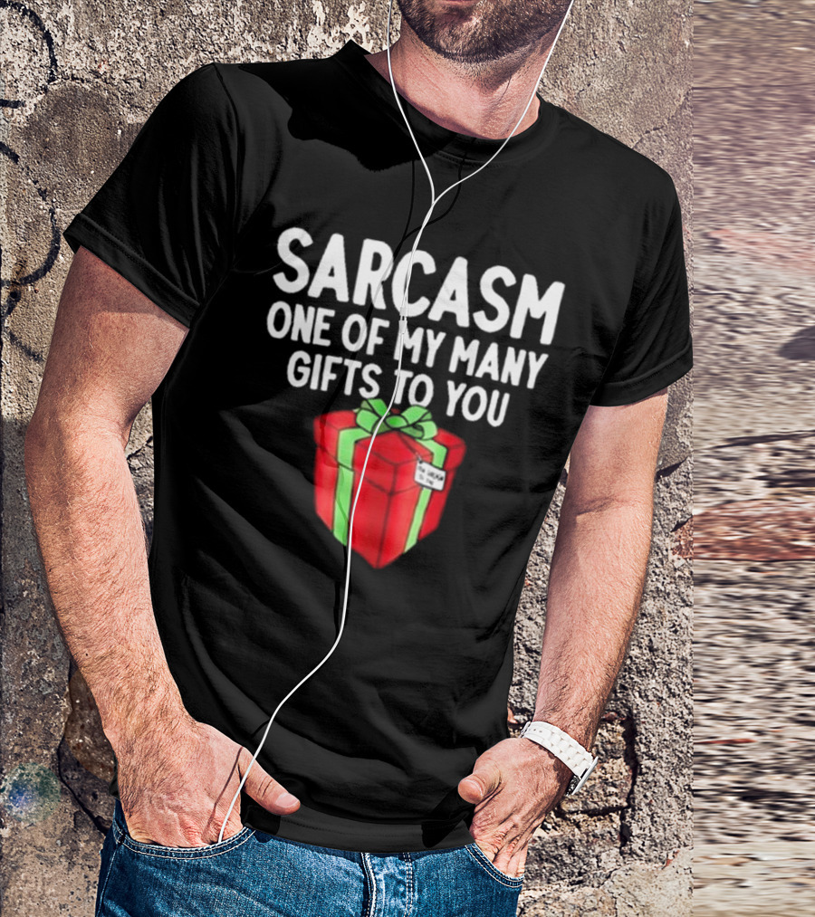 Sarcasm One Of My Many Gifts To You With Red And Green Present T-Shirt