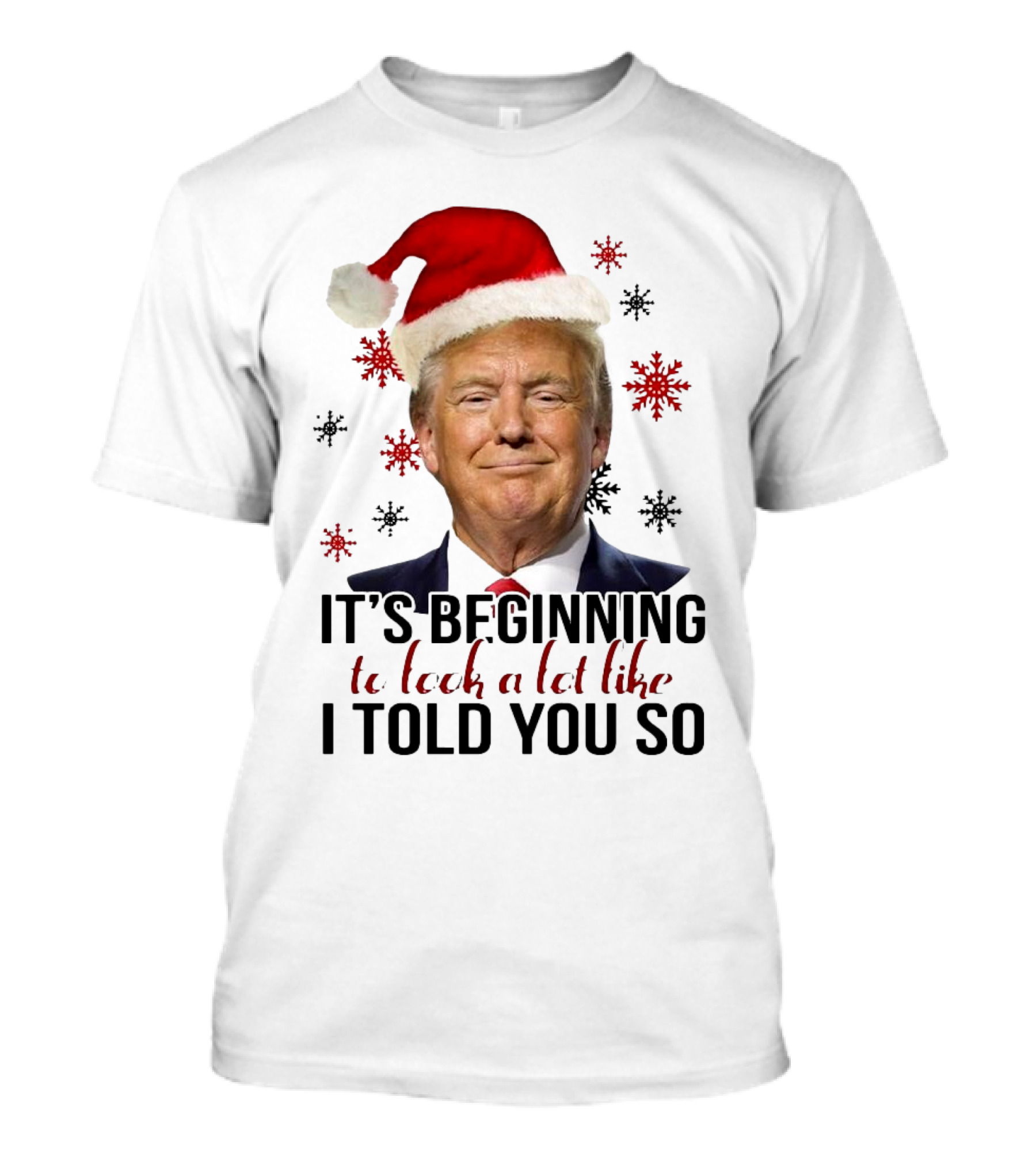 Santa Donald Trump It's Beginning To Look A Lot Like I Told You So Christmas Snowflake T-Shirt