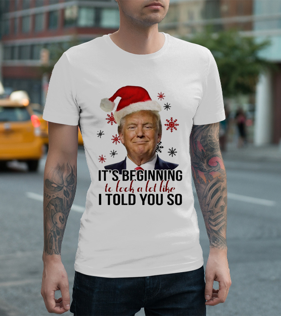 Santa Donald Trump It's Beginning To Look A Lot Like I Told You So Christmas Snowflake T-Shirt