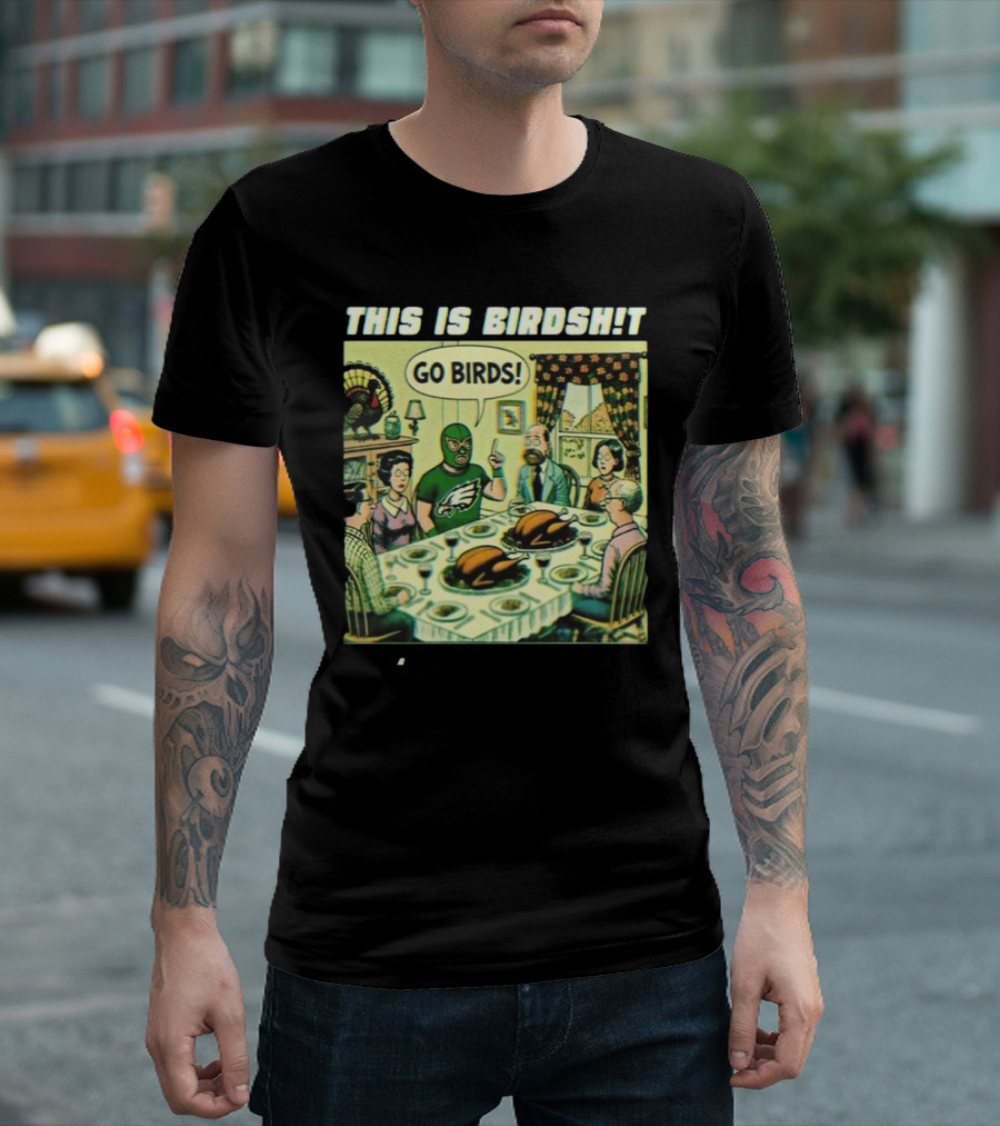 Philadelphia Eagles Thanksgiving Dinner Cartoon Parody This is Birdsht Go Birds T-Shirt