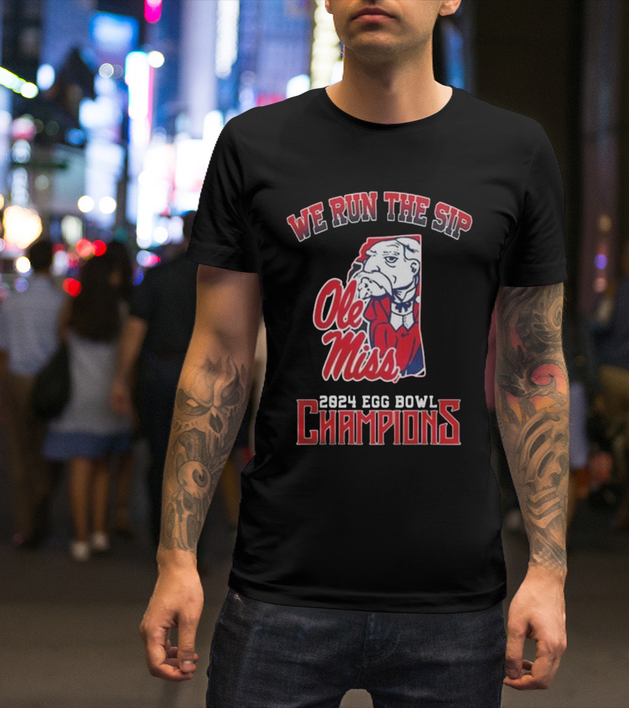 Ole Miss Rebels We Run The Sip 2024 Egg Bowl Champions Football Victory T-Shirt