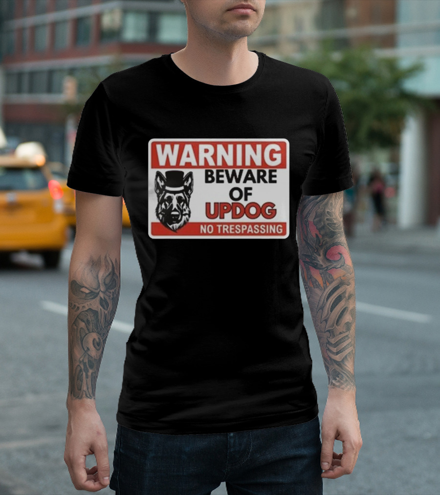 Warning Beware Of Updog No Trespassing Sign with Dog in Hat T-Shirt