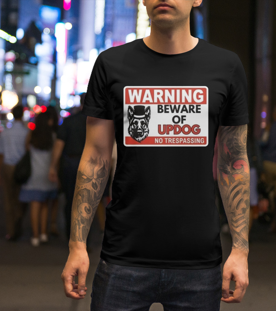 Warning Beware Of Updog No Trespassing Sign With Dog In Hat T-Shirt