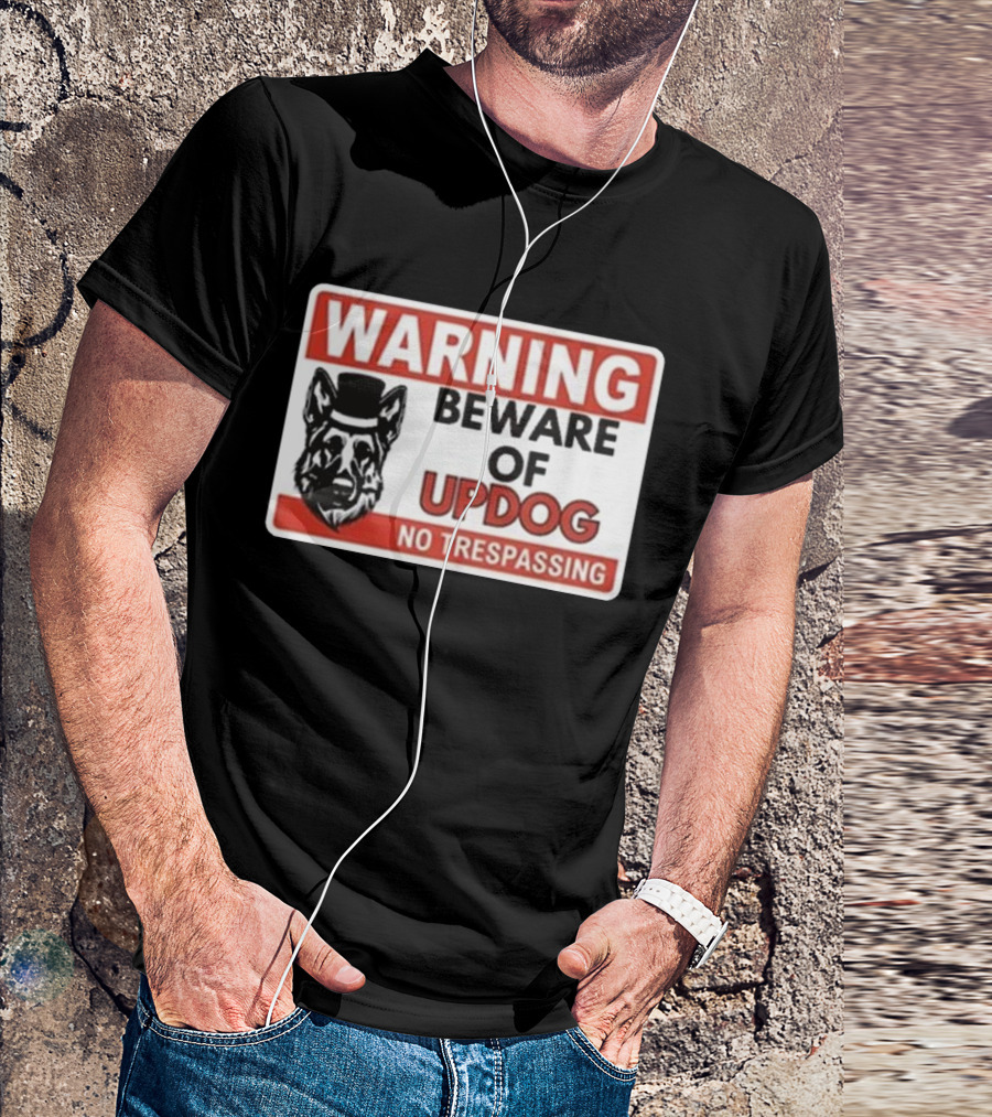 Warning Beware Of Updog No Trespassing Sign With Dog In Hat T-Shirt