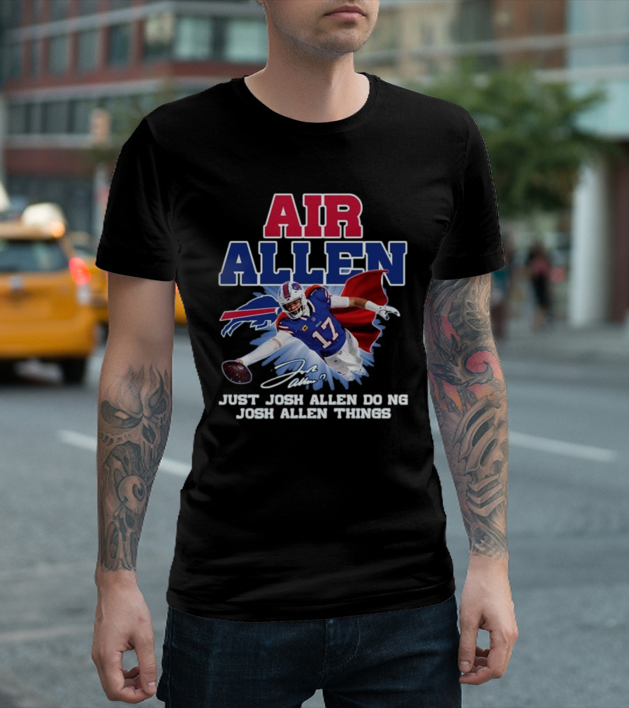 Air Allen Just Josh Allen Doing Josh Allen Things Signature 2024 Football Player Buffalo Cape Football #17 T-Shirt