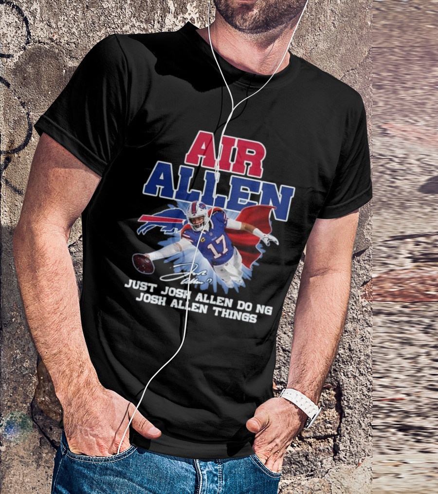 Air Allen Just Josh Allen Doing Josh Allen Things Signature 2024 Football Player Buffalo Cape Football #17 T-Shirt