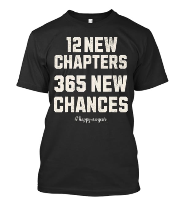 12 New Chapters 365 New Chances Happy New Year T-Shirt