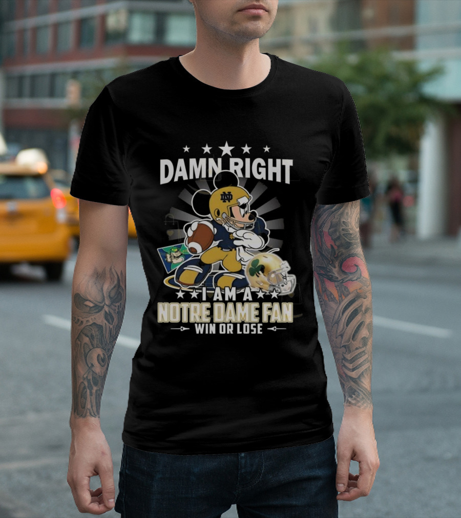 Damn Right I Am A Notre Dame Fan Win Or Lose Mickey Mouse Football 2025 T-Shirt